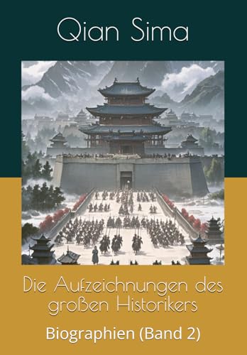 Die Aufzeichnungen des großen Historikers: Biographien (Band 2)