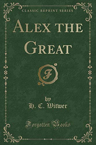 Alex the Great (Classic Reprint)