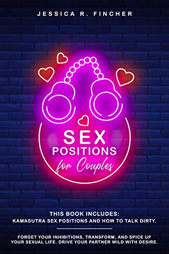SEX POSITIONS FOR COUPLES: 2 Books in 1: Kamasutra Sex Positions And How To Talk Dirty. Forget your