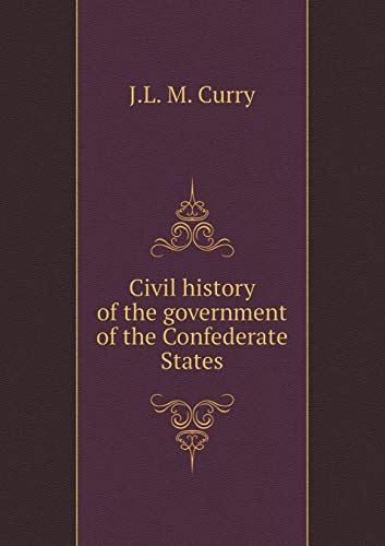 Civil history of the government of the Confeder... 5519288232 Book Cover