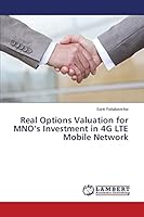 Real Options Valuation for MNO’s Investment in 4G LTE Mobile Network 3659780227 Book Cover