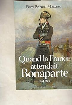 Quand la France attendait Bonaparte: 1794-1800