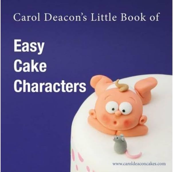 Carol Deacon's Little Book of Easy Cake Characters: 3