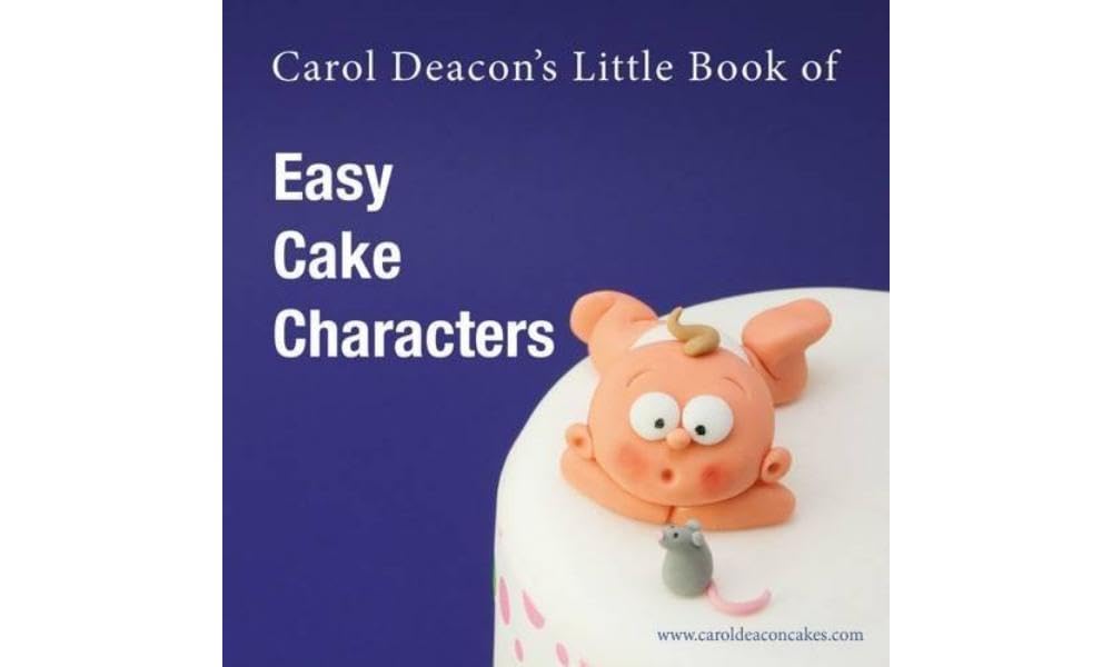 Carol Deacon's Little Book of Easy Cake Characters: 3