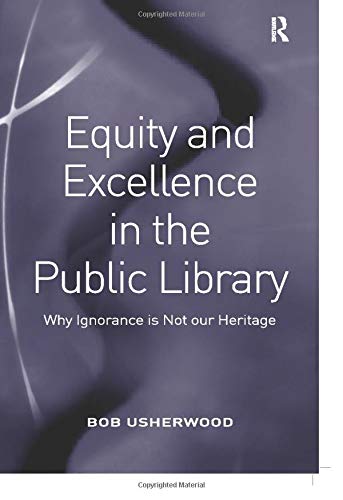 Equity and Excellence in the Public Library: Why Ignorance is Not our Heritage