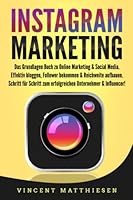 Instagram Marketing : Das Grundlagen Buch Zu Online Marketing and Social Media. Effektiv Bloggen, Follower Bekommen and Reichweite Aufbauen. Schritt F?r Schritt Zum Erfolgreichen Unternehmer and Influ 1692473409 Book Cover