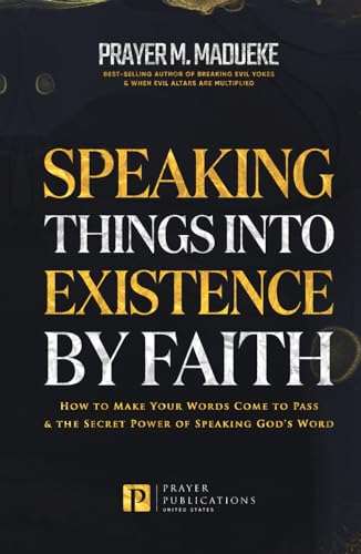 Speaking Things into Existence by Faith: How to... B0C2RXT6HC Book Cover