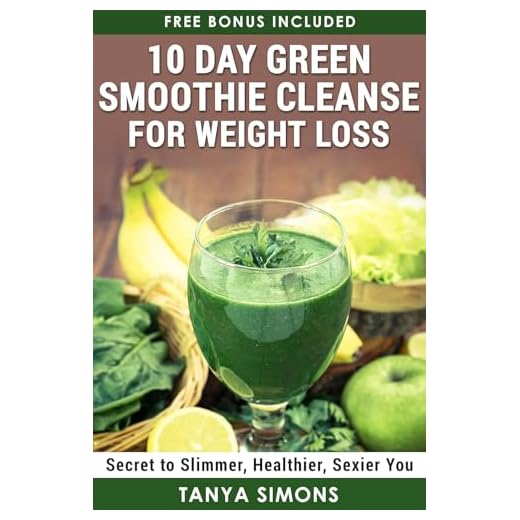 10 Day Green Smoothie Cleanse For Weight Loss:10 Day Diet Plan+50 Delicious Quick & Easy Smoothies For Weight Loss.: Step by Step Guide For The 10 Day Smoothie Diet + 50 Delicious Weight Loss recipes