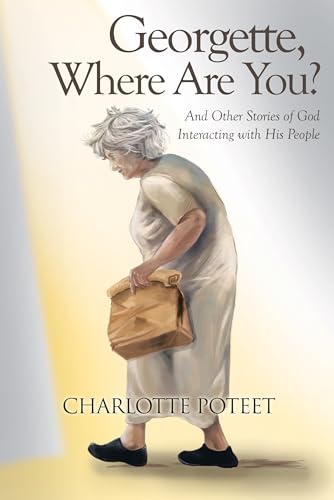 Georgette, Where Are You?: And Other Stories of God Interacting with His People