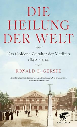 Die Heilung der Welt: Das Goldene Zeitalter der Medizin 1840–1914