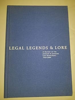 Hardcover Legal Legends and Lore: A History of the Johnson and Johnson Law Department, 1934-2004 Book