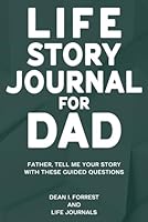 Life Story Journal for Dad: Father, Tell Me Your Story with These Guided Questions 9659304676 Book Cover