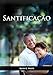 Santificação: em letra grande,santidade em Cristo, caminho a cristo, perfeição de carácter com o desejado de todas as nações, ilustrações práticas de ... (3) (Série: Biblioteca Do Lar Cristão) - G. White, Ellen