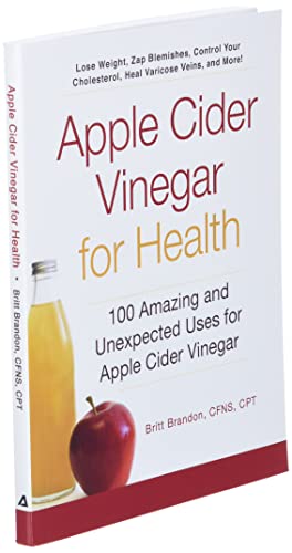 Apple Cider Vinegar For Health: 100 Amazing and Unexpected Uses for Apple Cider Vinegar