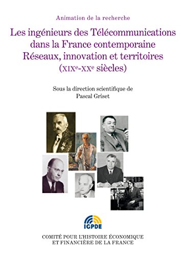 livre Les ingénieurs des Télécommunications dans la France contemporaine: Réseaux, innovation et territoires (XIXe-XXe siècles). Colloque des 21 et 22 octobre 2010 (19 & 20 siecles)