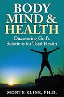 Body, Mind & Health: Discovering God's Solutions for Total Health 1503303934 Book Cover