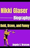 Nikki Glaser Biography : Bold, Brave, and Funny