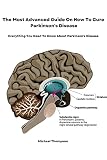 The Most Advanced Guide On How To Cure Parkinson's Disease: Everything You Need To Know About Parkinson's Disease (English Edition)