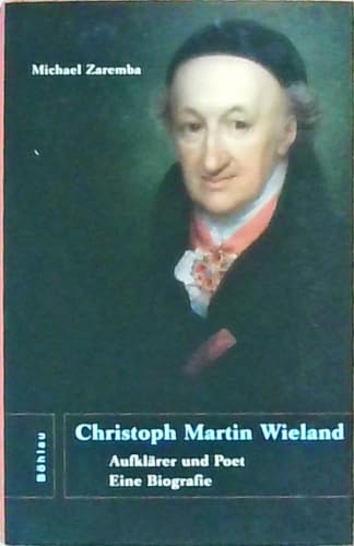 Christoph Martin Wieland: Aufklärer und Poet. Eine Biografie