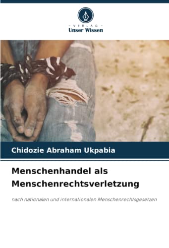Menschenhandel als Menschenrechtsverletzung: nach nationalen und internationalen Menschenrechtsgesetzen