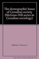 The demographic bases of Canadian society (McGraw-Hill Ryerson series in Canadian sociology) 0070949522 Book Cover