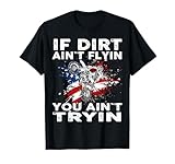 Dirtbike Motocross MX If dirt aint flyin you aint tryin US T-Shirt