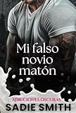 matonti confindustria  Mi falso novio matón: Un romance oscuro de bullying en la preparatoria (Adicciones oscuras y sensuales nº 5) (Spanish Edition)