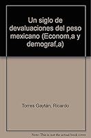 Un siglo de devaluaciones del peso mexicano (Economia y demografia) (Spanish Edition) 9682305683 Book Cover