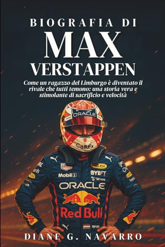 Biografia Di Max Verstappen: Come un ragazzo del Limburgo è diventato il rivale che tutti temono: una storia vera e stimolante di sacrificio e velocità