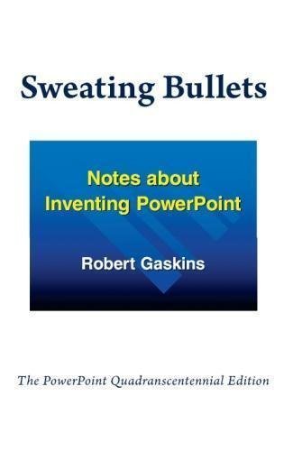 Télécharger Sweating Bullets: Notes about Inventing PowerPoint by Robert Gaskins (2012-04-20) PDF