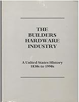The builders hardware industry, 1830s to 1990s 0965198901 Book Cover