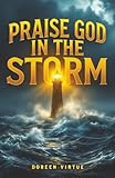 Praise God in the Storm: Comforting Encouragement 30-Day Devotional for Christian Women (30-Day Devotionals for Christian Women) - Doreen Virtue 