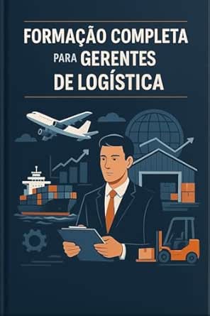 Formação Completa para Gerentes de Logistica: Torne-se um Gerente...