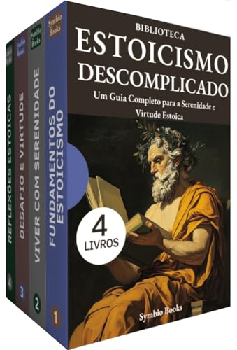 Biblioteca Estoicismo Descomplicado: 4 Livros: Um Caminho para Serenidade, Virtude e Sabedoria: Um Guia Completo para a Serenidade e Virtude Estoica
