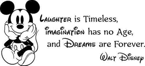 Laughter Is Timeless Quote Amazon.com: Disney Wall Decal Laughter Is Timeless Imagination Has No Age  Dreams Are Forever Vinyl Sticker Mickey Mouse Poster Walt Disney Gift Wall  Art Quotes Kids Decor Nursery Quotes Baby Room Decals