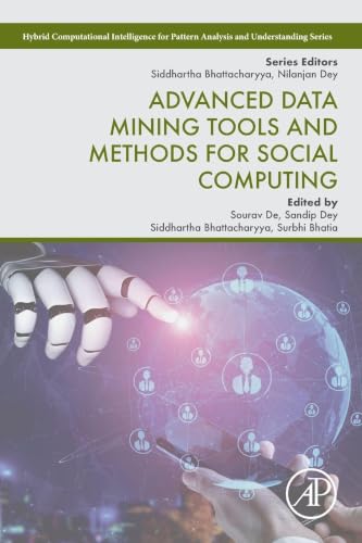 Advanced Data Mining Tools and Methods for Social Computing (Hybrid Computational Intelligence for Pattern Analysis and Understanding) view 2