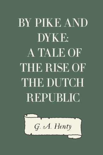 By Pike and Dyke: a Tale of the Rise of the Dut... 1523297840 Book Cover