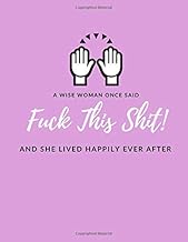 A Wise Woman Once Said "F*ck This Sh*it" And She Lived Happily Ever After: Letting Go Of The Past Funny Journal/Notebook (Divorce Party Gift/Present, Getting Over Broken Heart, Relationship Breakup)