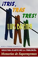 Tris, tras tres!: Novela humorística literaria (Memorias de Supermyrmex) 1511824972 Book Cover