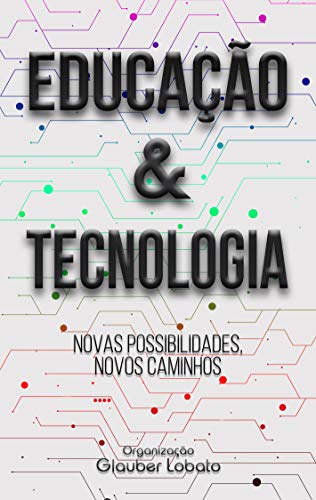 Educação e Tecnologia: Novas Possibilidades, Novos Caminhos