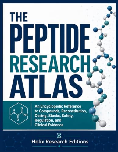 THE PEPTIDE RESEARCH ATLAS: An Encyclopedic Reference to Compounds, Reconstitution, Dosing, Stacks, Safety, Regulation, and Clinical Evidence