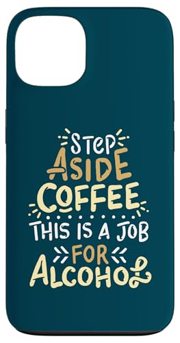 Step Aside Coffee This Is A Job For Alcoal Funny Drinking X}zP[X iPhone 13 p