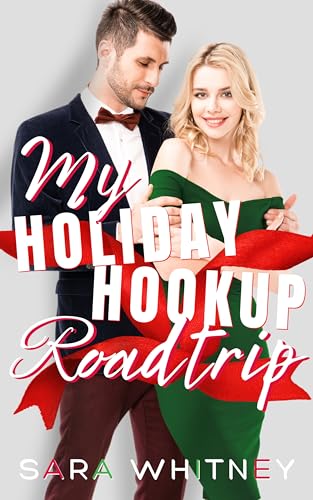 My Holiday Hookup Road Trip: A Hot Christmas Romance (Hot Under the Mistletoe Book 2)