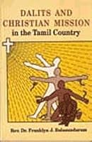 Dalits and Christian Mission in the Tamil Country: The Dalit Movement and Protestant Christians in the Tamil Speaking Districts of Madras Presidency 1 8170862000 Book Cover