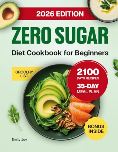 Zero Sugar Diet Cookbook for Beginners: The Complete Guide with 2100 Days of Easy & Delicious Sugar-Free Recipes to Stop Cravings and Detox Naturally. ... Diet Made Simple: Easy & Delicious Recipes)