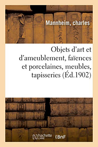 Objets d'Art Et d'Ameublement, Faïences Et Porcelaines, Meubles Anciens Et Modernes, Tapisseries (French Edition)