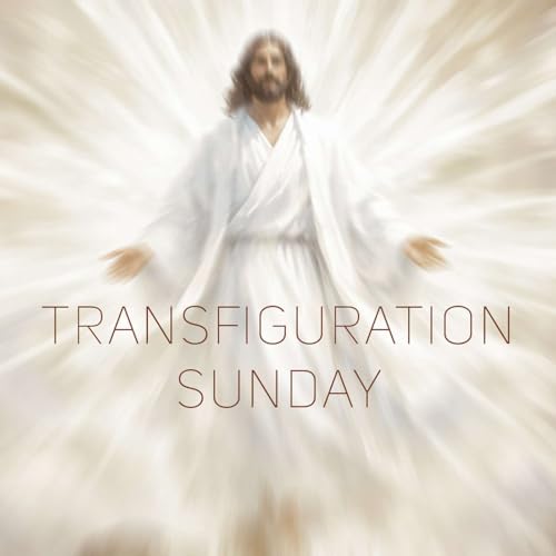 Transfiguration Sunday; February 15, 2026