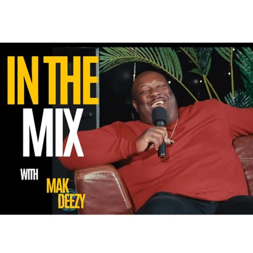 IN THE MIX : UNCUT W/ MAK DEEZY