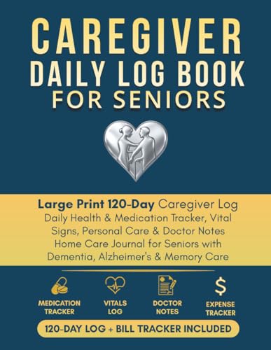 Caregiver Daily Log Book for Seniors: Large Print 120-Day Caregiv...