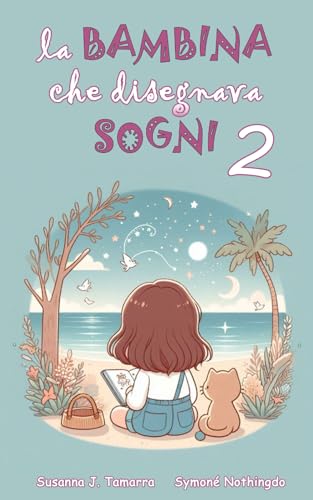 LA BAMBINA CHE DISEGNAVA SOGNI 2: Libro per bambini fantasy e di avventura con insegnamenti e valori morali racconti per bambini coraggios